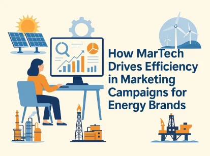How MarTech Drives Efficiency in Marketing Campaigns for Energy Brands
